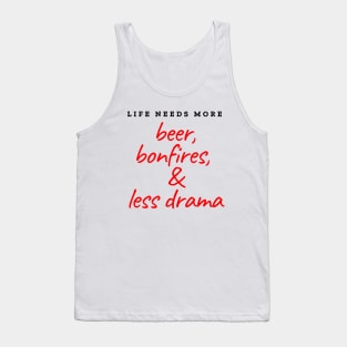 Life needs more beer, bonfires and less drama Tank Top